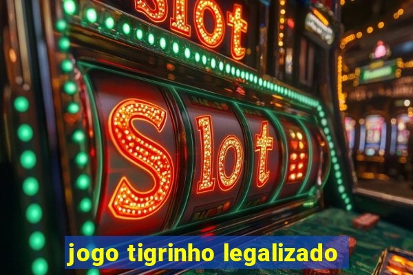 jogo tigrinho legalizado